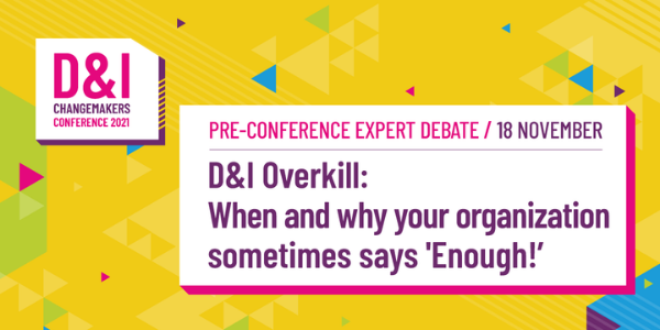 D&I Overkill: When and why your organization sometimes says "Enough!"